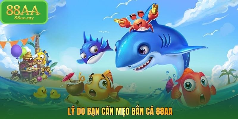 Lý do bạn cần mẹo bắn cá 88AA