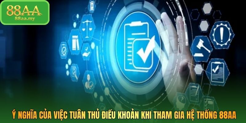 Ý nghĩa của việc tuân thủ điều khoản khi tham gia hệ thống 88AA